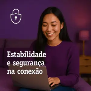 Estabilidade e seguração na sua conexão